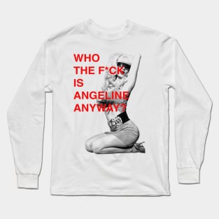 WHO THE F IS ANGIE ANYWAY? Long Sleeve T-Shirt